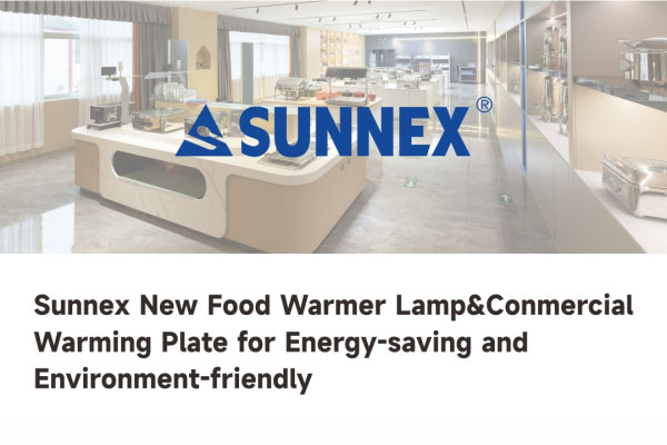 SUNNEX lança lâmpada aquecedora de alimentos de última geração e placa de aquecimento comercial